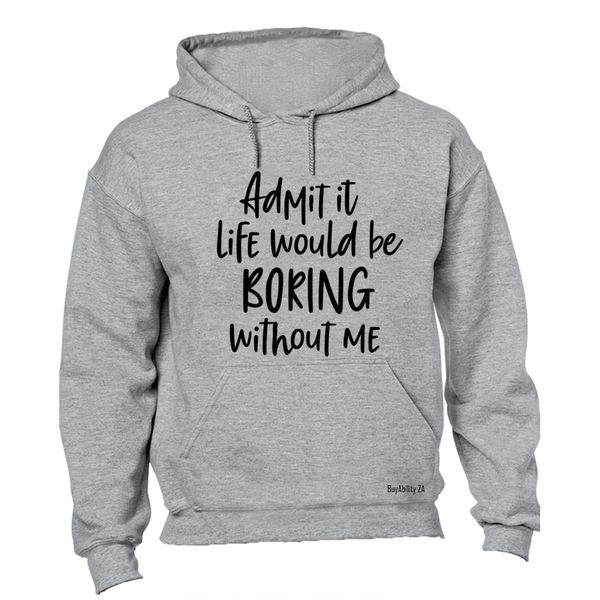 Life Would Be Boring - Hoodie