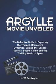Argylle Movie Unveiled: The Definitive Guide to Exploring the Themes