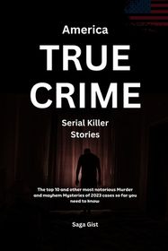 America True Crime Serial Killer Stories: The top 10 and other most