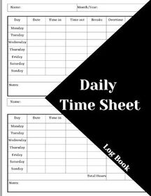 Daily Time Sheet Log Book: Work Time Record Book. Timesheet Log Book To ...