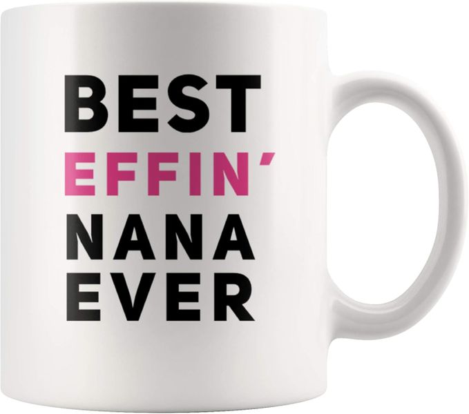 Best effin' nana-Father's day-Mother's day-Valentines-Christmas Mug
