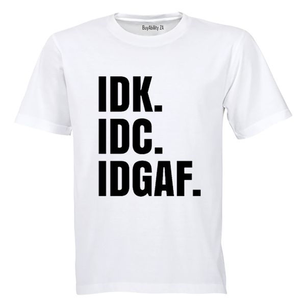 IDK. IDC. IDGAF. - Mens T-Shirt - White