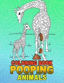 Download Pooping Animals Coloring Book A Hilarious Coloring Book For Adults And Kids Great Gifts For Everyone Buy Online In South Africa Takealot Com