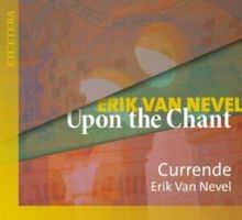 Erik Van Nevel: Upon the Chant (CD / Album)