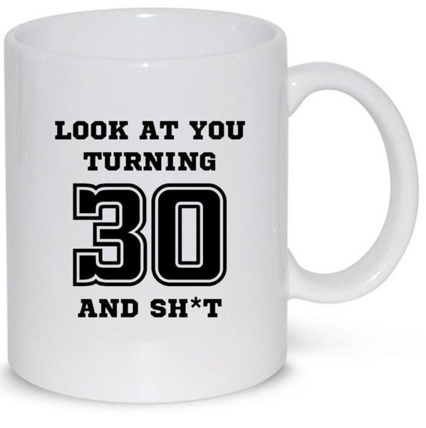 Turning 30 and shxt- Father's day - Christmas - Valentines Mug