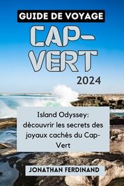 Guide De Voyage Cap Vert Island Odyssey D Couvrir Les Secrets Des Joyaux Cach S Du Cap