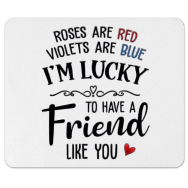 I'm Lucky To Have A Friend Like You Gift Mousepad