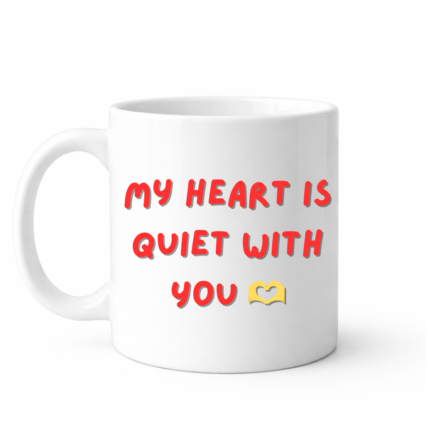 My heart is quiet with you - Valentines - Relationship mug