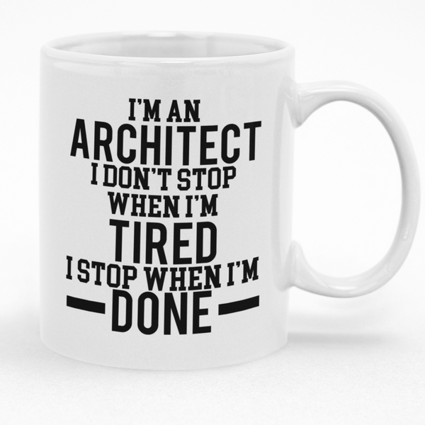 I'm An Architect I Don't Stop When I'm Done I stop when I'm Tired Mug