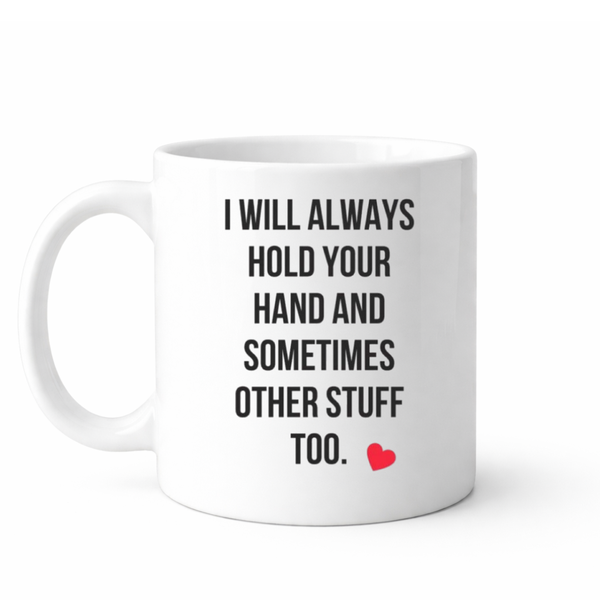 Ill always hold your hand - Valentines - Relationship mug