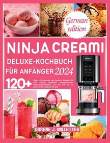 Ninja Creami Deluxe-Kochbuch F R Anf Nger 2024: Ber 120 Gesunde Und ...