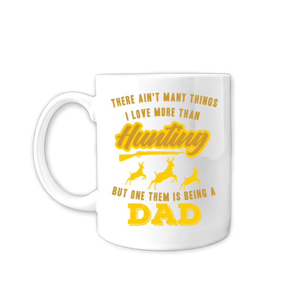 Hunting Dad Coffee Mug - There Ain't Many Things I Love