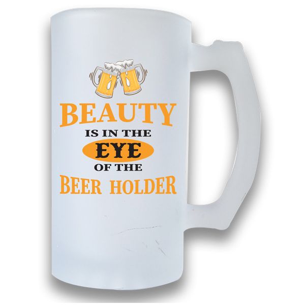 Printed Beer Mug Frosted - Beauty is in the eye of the Beer Holder