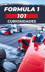 101 Curiosidades Formula 1: Incre?bles Y Sorprendentes Acontecimientos ...