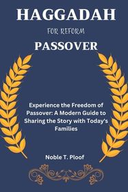 Haggadah For Reform Passover: Experience the Freedom of Passover: A Modern Guide to Sharing the ...