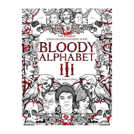Download Bloody Alphabet 3 The Scariest Serial Killers Coloring Book A True Crime Adult Gift Full Of Notorious Serial Killers For Adults Only Buy Online In South Africa Takealot Com