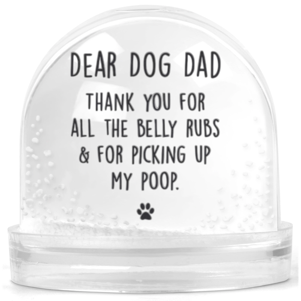 Dear Dog Dad Thanks For All The Belly Rubs Gift Snow Globe
