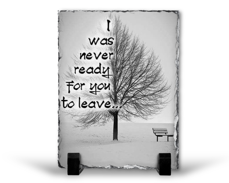 I Was Never Ready For You To Leave Remembrance Memorial Gift Rock Slate