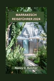 Marrakesch Reisef Hrer 2024: Marrakesch Enth Llt: Ihr Ultimativer ...