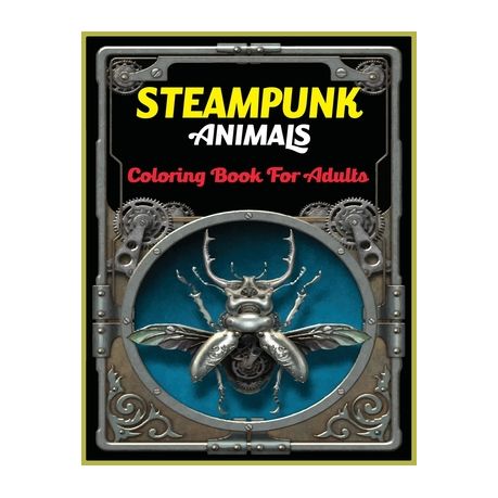 Steampunk Animals Coloring Book For Adults: An Adult Steampunk Animals  Coloring Book with Futuristic Mechanical Animals To Color For Stress  Relieving | Buy Online in South Africa 