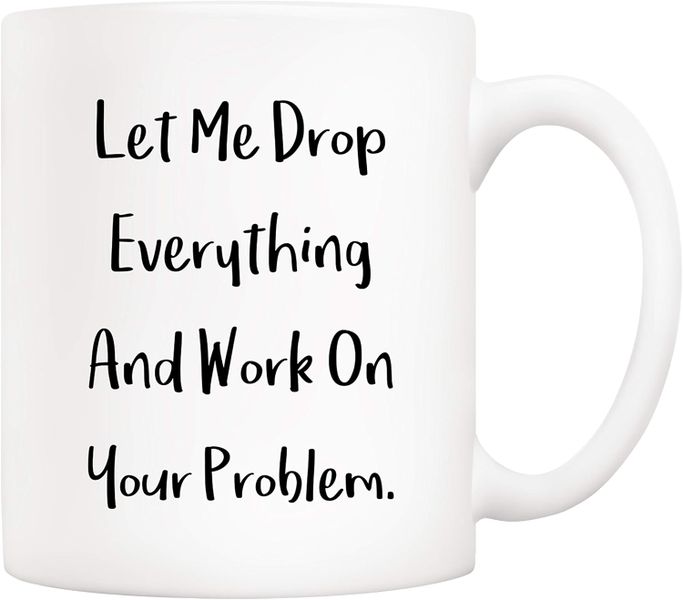 Drop everything-Father's day-Mother's day-Valentines-Christmas Mug