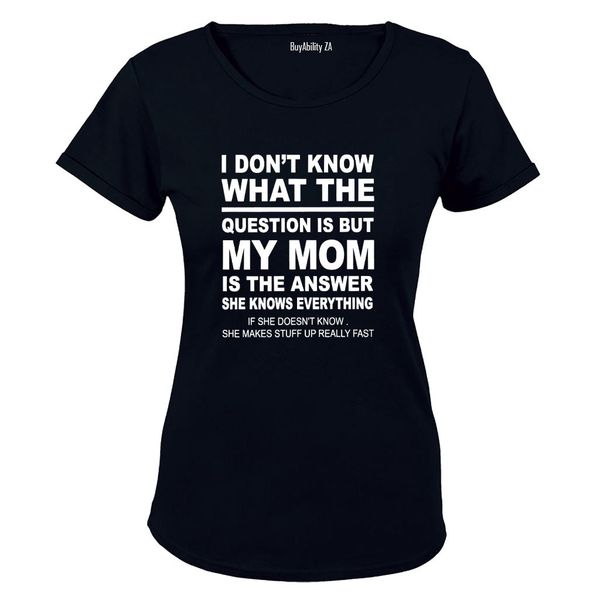 My Mom is the Answer - Ladies - T-Shirt