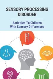 Sensory Processing Disorder: Activities To Children With Sensory ...