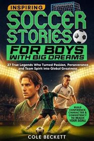 Inspirational Sports Stories For Boys And Girls, Volume 1: How Legendary All-Star Athletes Became The G.O.A.T. On And Off The Field | Tales Of Triumph