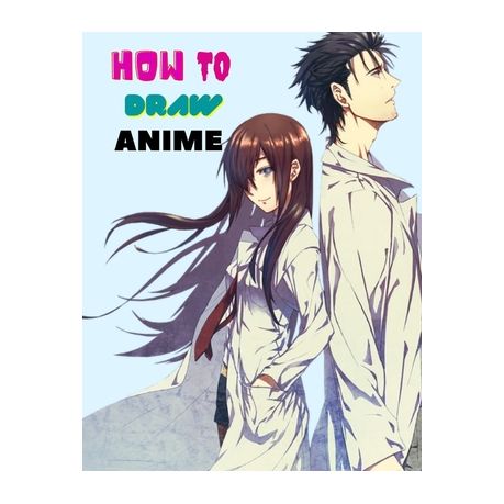 How To Draw Anime: Learn to Draw Anime and Manga Step by Step Anime Drawing  Book for Kids & Adults. Beginner's Guide to Creating Anime Ar | Buy Online  in South Africa |