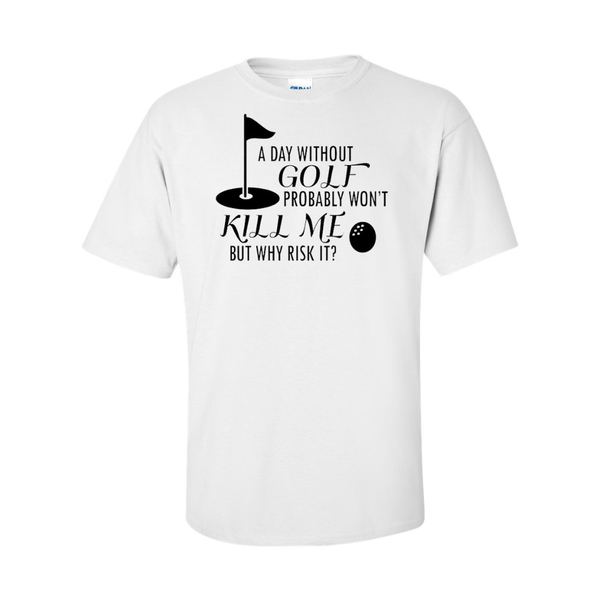 A Day Without Golf Probably won't Kill Me Golfer Birthday/Gift Ts-hirt - White