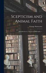 Scepticism and Animal Faith; Introduction to a System of Philosophy. -- |  Buy Online in South Africa 