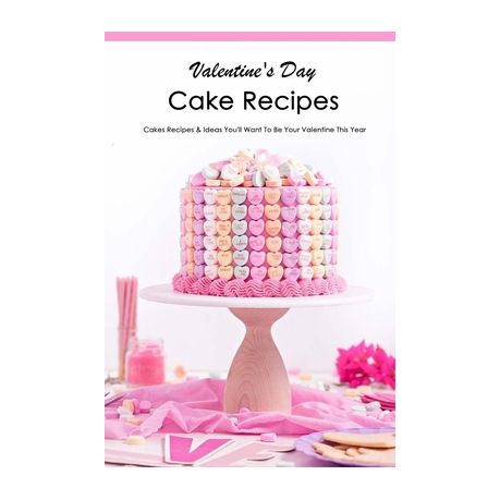 Valentine S Day Cake Recipes Cakes Recipes Ideas You Ll Want To Be Your Valentine This Year Adorable Valentine S Day Candy Ideas Book Buy Online In South Africa Takealot Com