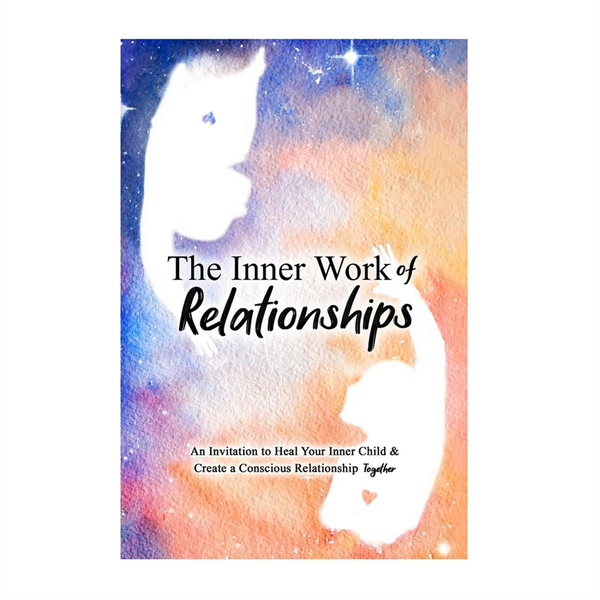 Inner Work Of Relationships An Invitation To Your Inner Child