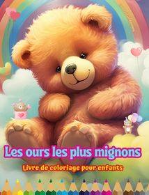 Les Ours Les Plus Mignons - Livre De Coloriage Pour Enfants - Sc Nes Cr ...