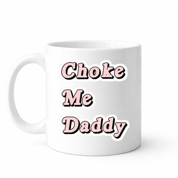 Choke me daddy - Valentines - Relationship mug