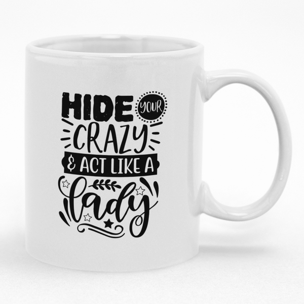 Hide Your Crazy And Act Like A Lady Coffee Mug Gift Idea for Women
