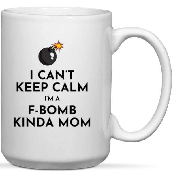 I Can't Keep Calm I'm A F-Bomb Kinda Mom Gift Mug