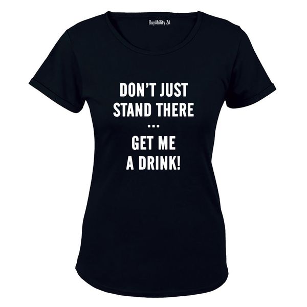 Get Me A Drink - Ladies - T-Shirt