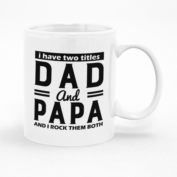 I Have Two Titles Dad and Papa Mug - Gift Idea for Father's Day or Christmas
