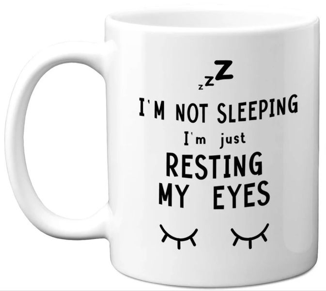 I'm Not Sleeping I'm Just Resting My Eyes 11oz Ceramic Premium Coffee Mug