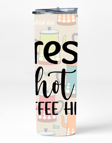 Fresh Hot Coffee 20 Oz Skinny Tumbler Straw Trendy Graphic Present 024