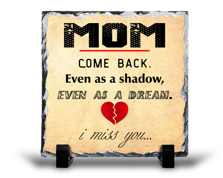 Mom Come Back Remembrance Sympathy Memoriam Gift Rock Slate