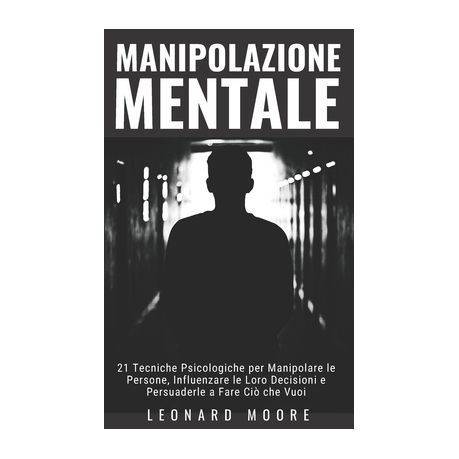 Manipolazione Mentale 21 Tecniche Psicologiche Per Manipolare Le Persone Influenzare Le Loro Decisioni E Persuaderle A Fare Ci Che Vuoi Buy Online In South Africa Takealot Com