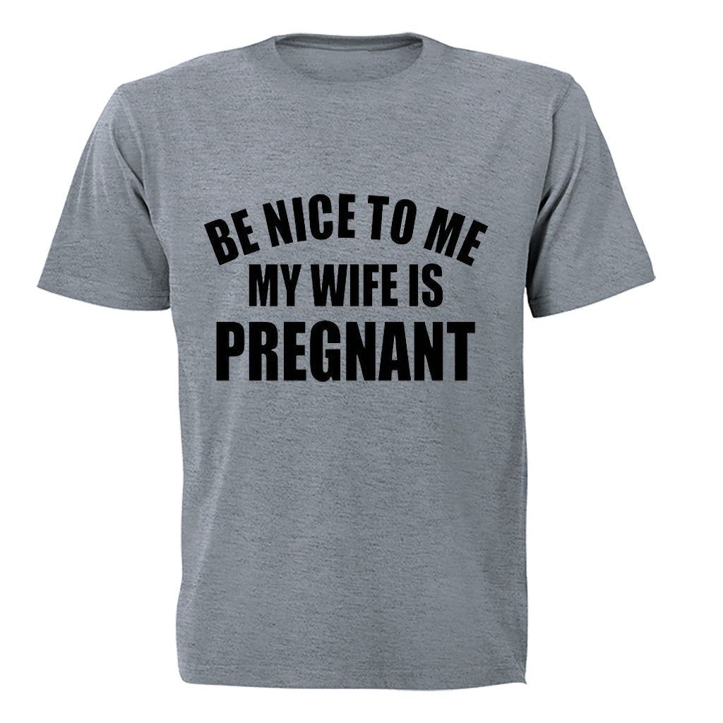 Be Nice To Me My Wife Is Pregnant Adults T Shirt Buy Online In South Africa