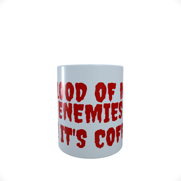Blood of My Enemies - Funny - Coffee Mug