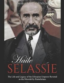 Haile Selassie: The Life and Legacy of the Ethiopian Emperor Revered as ...