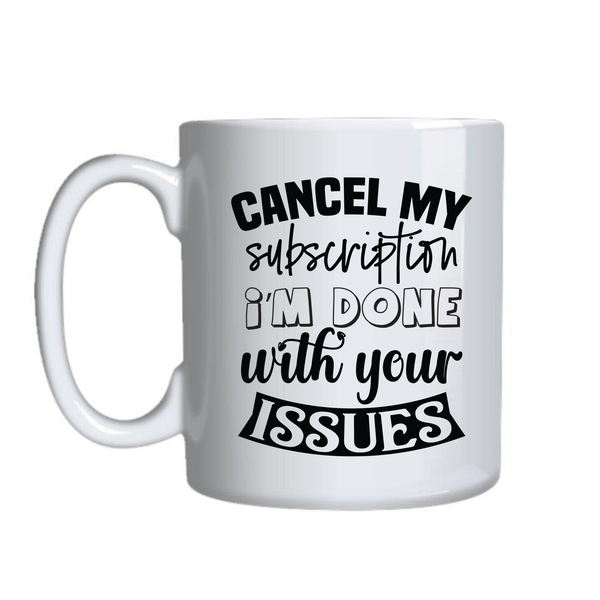 Cancel Subsription Coffee Mug for Work Funny Graphic Birthday Present