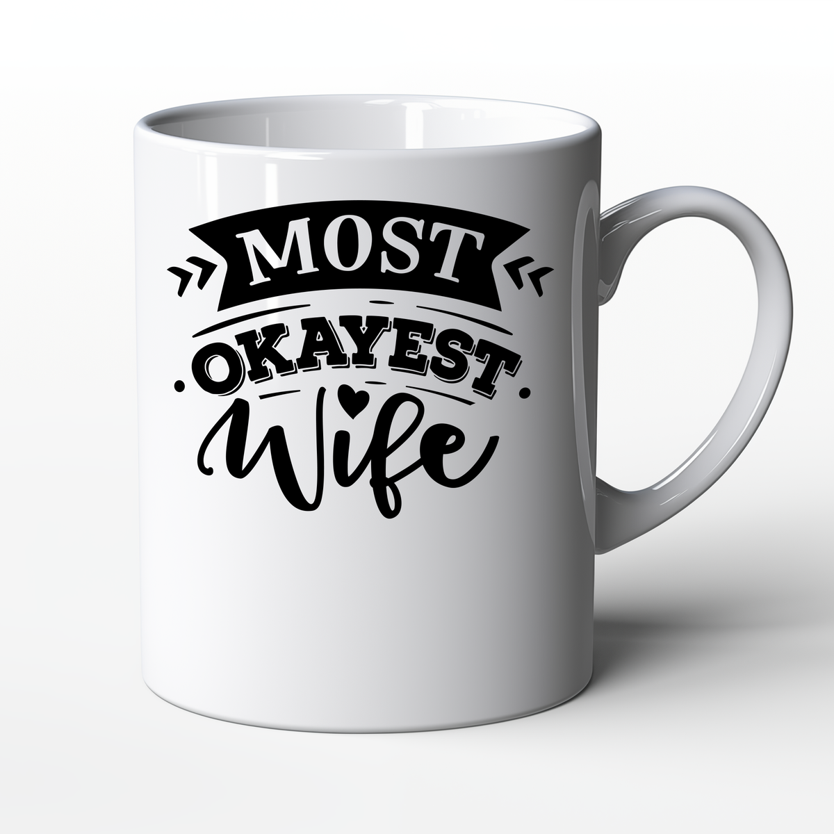 Valentines Day Love Birthday Present - Most Okayest Wife Most Okayest ...