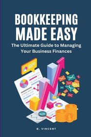 Bookkeeping Made Easy Large Print Edition The Ultimate Guide To