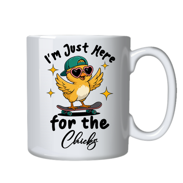 I'm Just Here for the Chicks Fun Mug Ideal Gift for Birthday Christmas 402